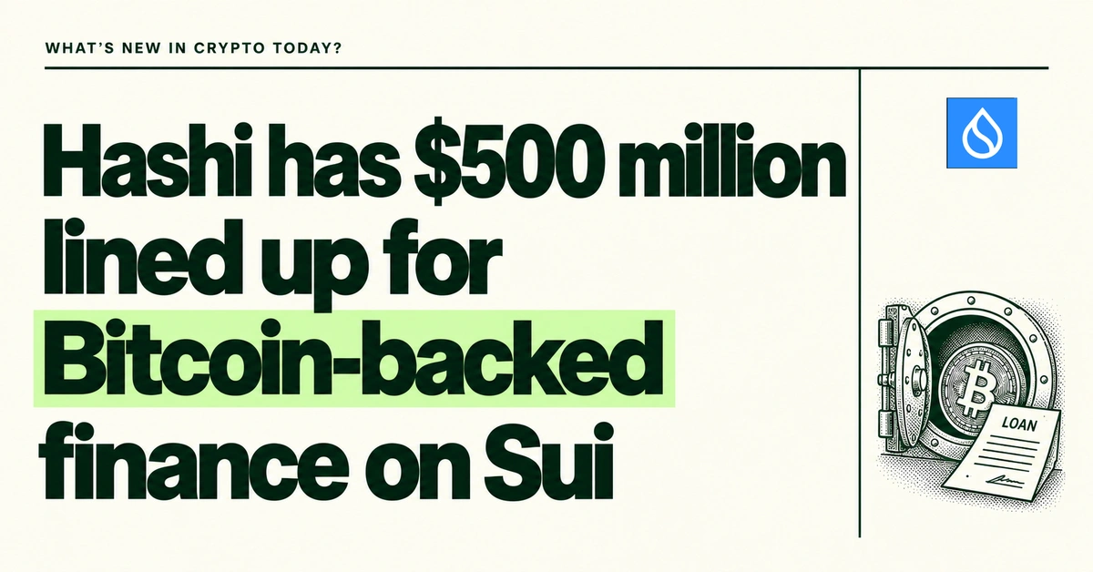 Hashi has $500 million lined up for Bitcoin-backed finance on Sui. Forest-green headline on cream beside the official Sui icon and a small Bitcoin vault connected to a lending document.